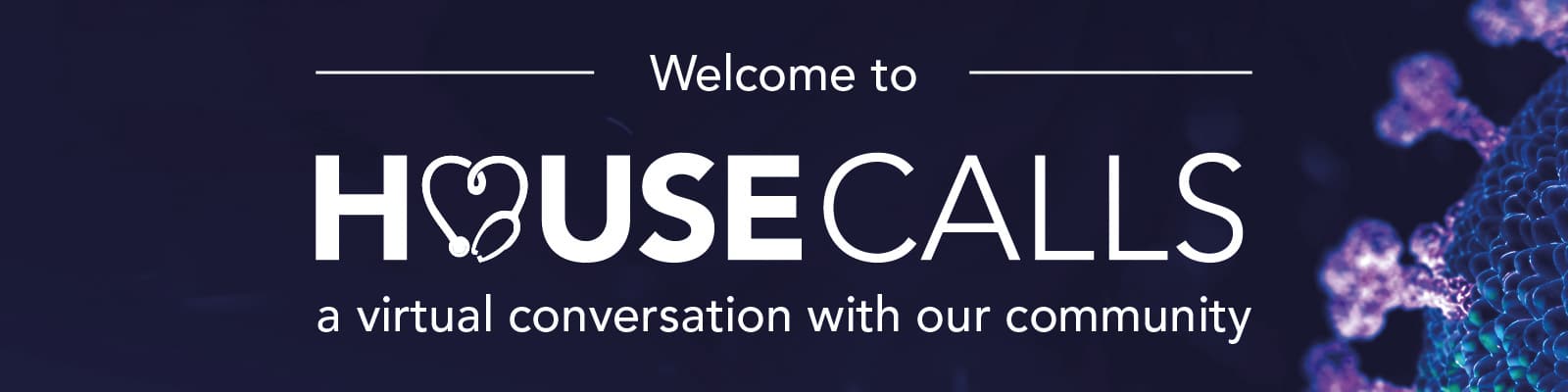 House Calls - a virtual conversation with our community