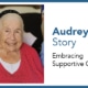Audrey’s Story: Embracing Supportive Care