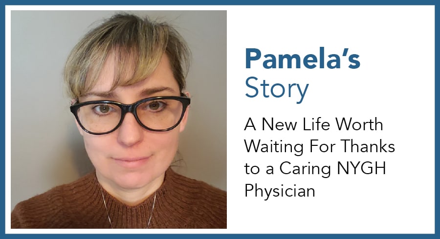 Pamela's Story - A New Life Worth Waiting For Thanks to a Caring NYGH Physician